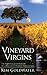 Vineyard Virgins: The Unexpurgated Memoir of a Passionate Pioneer Winegrower