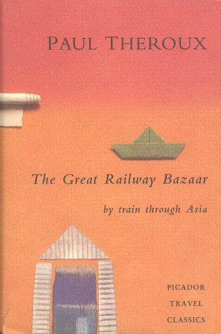 The Great Railway Bazaar: By Train Through Asia