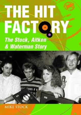 The Hit Factory : The Stock, Aitken and Waterman Story (Hardcover)