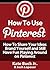 How To Use Pinterest - How To Share Your Ideas, Brand Yourself and Have Fun Playing Around on Pinterest