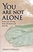 You Are Not Alone
