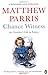 Chance Witness by Matthew Parris