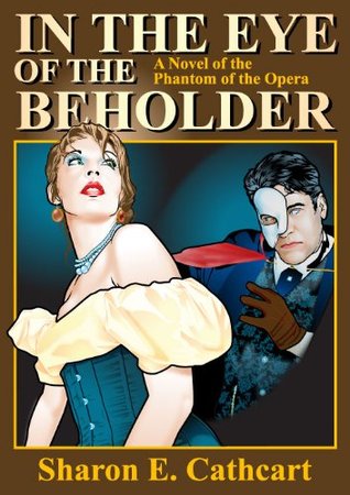 In The Eye of The Beholder: A Novel of The Phantom of the Opera