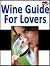 Wine Guide For Lovers (Wine...