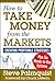 How to Take Money from the Markets: Creating Profitable Strategies plus Six Ready-to-Use Systems