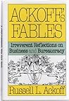 Ackoff's Fables: Irreverent Reflections on Business and Bureaucracy