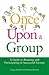 Once Upon a Group: A Guide to Running and Participating in Successful Groups Second Edition