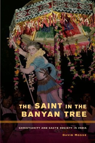 The Saint in the Banyan Tree: Christianity and Caste Society in India (Kindle Edition)