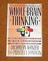 Whole-Brain Thinking: Working from Both Sides of the Brain to Achieve Peak Job Performance