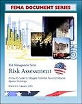 Risk Assessment: A How-to Guide to Mitigate Potential Terrorist Attacks Against Buildings, Providing Protection to People and Buildings - FEMA 452
