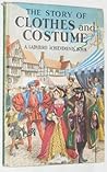 The Story of Clothes and Costume by Richard Bowood