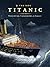 The RMS Titanic: Conception, Catastrophe, and Legacy