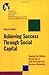 Achieving Success Through Social Capital: Tapping the Hidden Resources in Your Personal and Business Networks (J-B-UMBS Series Book 9)