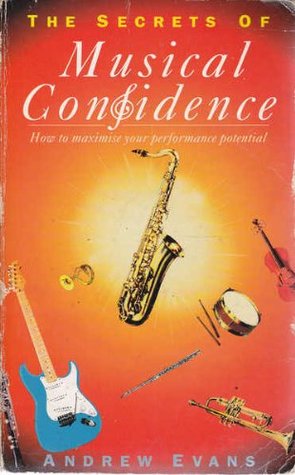 The Secrets of Musical Confidence: How to Maximize Your Performance Potential (Paperback)