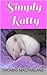 Simply Ratty: Caring for Rats Made Easy