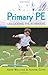 Primary PE: Unlocking the Potential (UK Higher Education OUP Humanities & Social Sciences Education OUP)