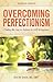 Overcoming Perfectionism: Finding the Key to Balance and Self-Acceptance