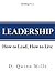 Leadership: How to Lead, How to Live