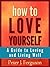 How to Love Yourself: A Guide to Loving and Living Well