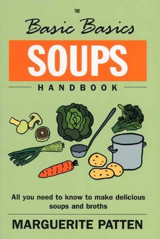 The Basic Basics Soups Handbook: All You Need to Know to Make Delicious Soups and Broths