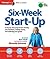Six-Week Start-Up: A step-by-step program for starting your business, making money, and achieving your goals!