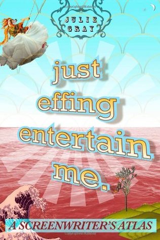 Just Effing Entertain Me: A Screenwriter's Atlas (Paperback)