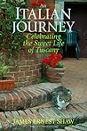 AN ITALIAN JOURNEY Celebrating the Sweet Life of Tuscany
