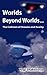 Worlds Beyond Worlds - The ...