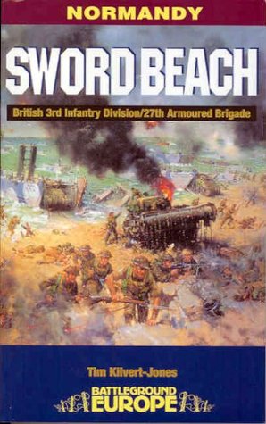 Sword Beach: British 3rd Division/27th Armoured Brigade (Battleground Europe)