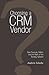 Choosing a CRM Vendor: Best Practices, Pitfalls, and the Myth of the Turnkey Solution by Andrew Schultz