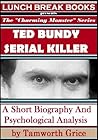 Ted Bundy, Serial Killer: A Short Biography and Psychological Analysis