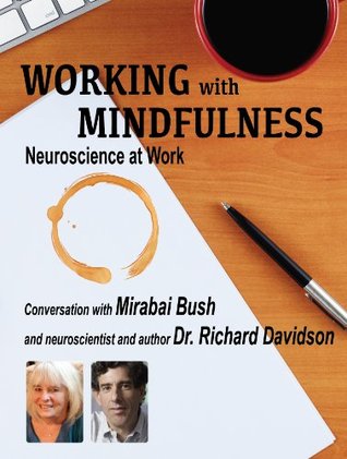 Working with Mindfulness: Neuroscience at Work (Working with Mindfulness: Research and Practice of Mindfull Techniques in Organizations Book 3)