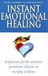 Instant Emotional Healing : Acupressure for the Emotions - Permanent Solutions to Everyday Problems