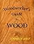 Woodworker's Guide To Wood