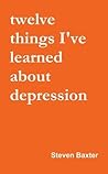 Twelve Things I've Learned About Depression