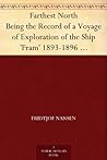 Farthest North Being the Record of a Voyage of Exploration of the Ship 'Fram' 1893-1896 Vol. I Book cover for Farthest North Being the Record of a Voyage of Exploration of the Ship 'Fram' 1893-1896 Vol. I