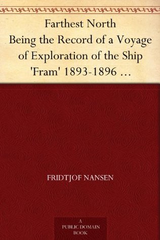 Farthest North Being the Record of a Voyage of Exploration of the Ship 'Fram' 1893-1896 Vol. I (Kindle Edition)