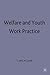 Welfare and Youth Work Prac...
