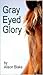 Gray Eyed Glory