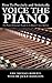How To Precisely and Artistically Voice the Piano: A Piano Technician's Guide to the Rapid Voicer Method