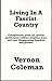 Living in a Fascist Country: Conspiracies, Peakoil, Greedy Politicians, Endless Wars and Your Disappearing Freedom and Privacy