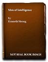 Men of Intelligence: a Study of the Roles and Decisions of Chiefs of Intelligence from World War I to the Present Day Men of Intelligence: a Study of the Roles and Decisions of Chiefs of Intelligence from World War I to the Present Day