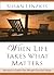 When Life Takes What Matters