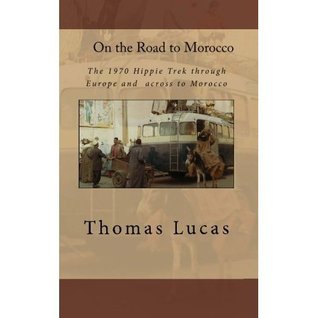 On the Road to Morocco: The 1970 Hippie Trek through Europe and across to Morocco (Kindle Edition)