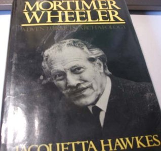 Mortimer Wheeler: Adventurer in Archaeology (Hardcover)