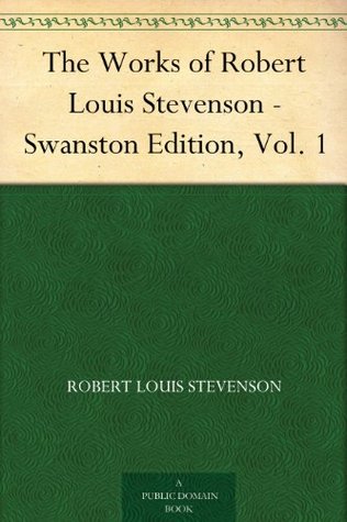 The Works of Robert Louis Stevenson - Swanston Edition, Vol. 1 (Kindle Edition)