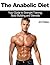 The Anabolic Diet: Your Guide to Strength Training, Body Building and Steroids