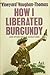 How I liberated Burgundy: And other vinous adventures