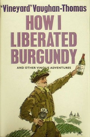 How I liberated Burgundy: And other vinous adventures (Hardcover)