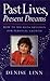 Past Lives, Present Dreams by Denise Linn